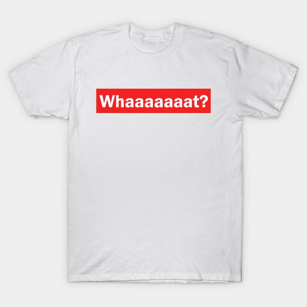 whaaat? T-Shirt by Mrkl